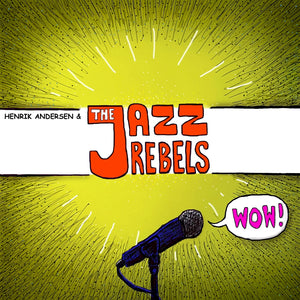 Henrik Andersen & The Jazz Rebels "WOW!" - New album November 23rd